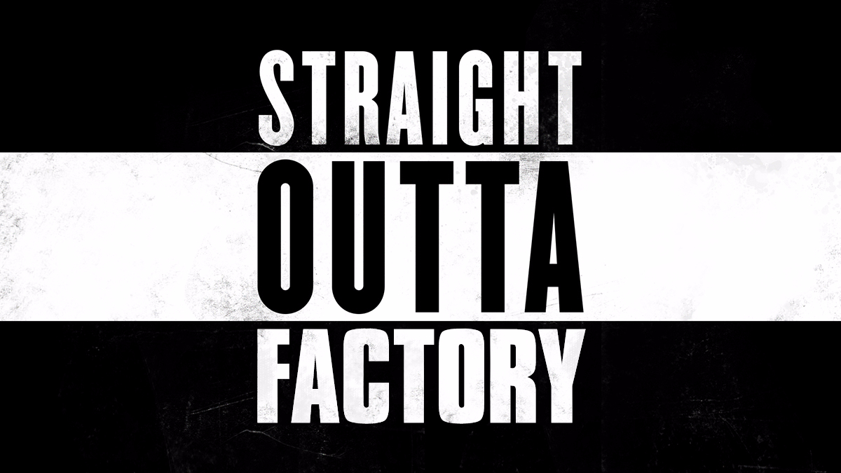 Straight Outta Factory.jpg