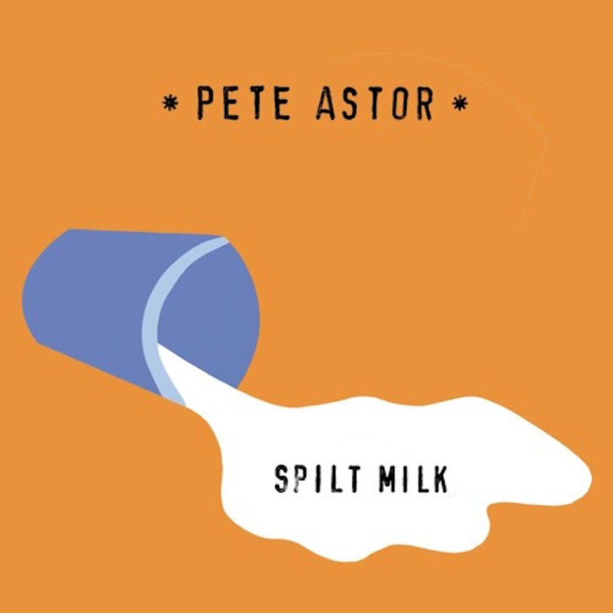 pete-astor-spilt-milk.jpg